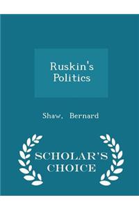 Ruskin's Politics - Scholar's Choice Edition