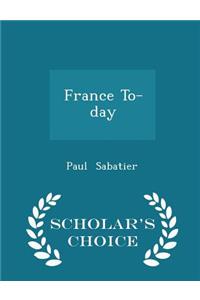 France To-Day - Scholar's Choice Edition