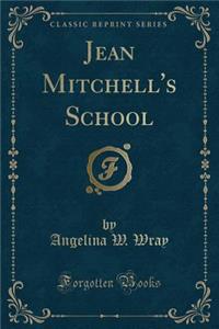 Jean Mitchell's School (Classic Reprint)