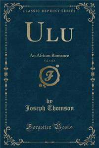 Ulu, Vol. 1 of 2: An African Romance (Classic Reprint)
