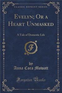 Evelyn; Or a Heart Unmasked