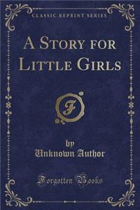 A Story for Little Girls (Classic Reprint)