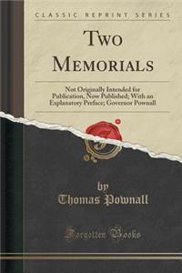 Two Memorials: Not Originally Intended for Publication, Now Published; With an Explanatory Preface; Governor Pownall (Classic Reprint)