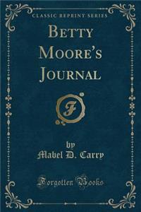 Betty Moore's Journal (Classic Reprint)