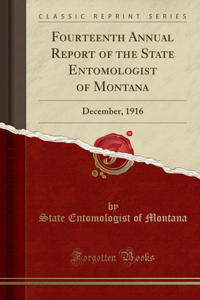 Fourteenth Annual Report of the State Entomologist of Montana: December, 1916 (Classic Reprint)
