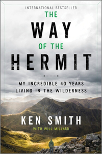 Way of the Hermit: My Incredible 40 Years Living in the Wilderness