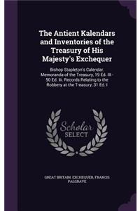 The Antient Kalendars and Inventories of the Treasury of His Majesty's Exchequer