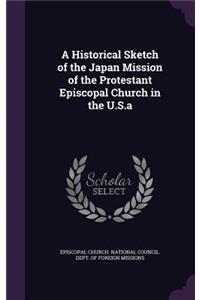 A Historical Sketch of the Japan Mission of the Protestant Episcopal Church in the U.S.a