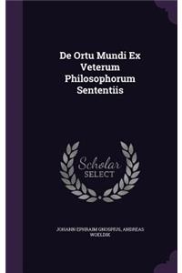 De Ortu Mundi Ex Veterum Philosophorum Sententiis