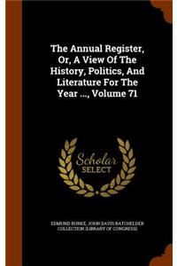 The Annual Register, Or, a View of the History, Politics, and Literature for the Year ..., Volume 71