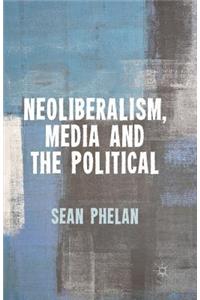 Neoliberalism, Media and the Political