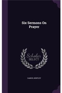 Six Sermons On Prayer