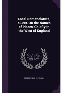 Local Nomenclature, a Lect. On the Names of Places, Chiefly in the West of England