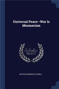 Universal Peace--War Is Mesmerism