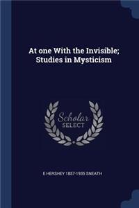 At one With the Invisible; Studies in Mysticism