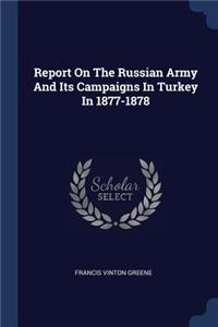 Report On The Russian Army And Its Campaigns In Turkey In 1877-1878