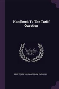 Handbook To The Tariff Question