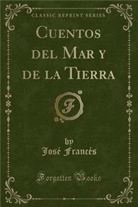 Cuentos del Mar Y de la Tierra (Classic Reprint)