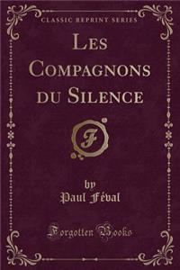 Les Compagnons du Silence (Classic Reprint)