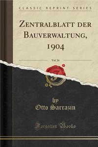 Zentralblatt Der Bauverwaltung, 1904, Vol. 24 (Classic Reprint)