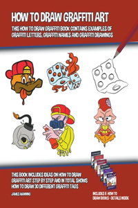 How to Draw Graffiti Art (This How to Draw Graffiti Book Contains Examples of Graffiti Letters, Graffiti Names and Graffiti Drawings)
