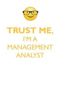 TRUST ME, I'M A MANAGEMENT ANALYST AFFIRMATIONS WORKBOOK Positive Affirmations Workbook. Includes
