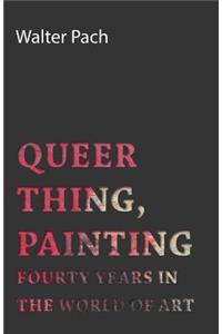 Queer Thing, Painting - Forty Years in the World of Art