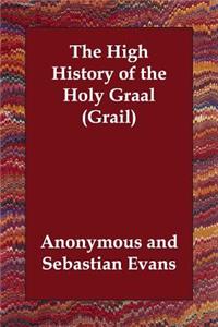 The High History of the Holy Graal (Grail)