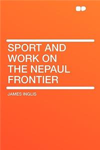 Sport and Work on the Nepaul Frontier