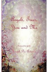 Angels, Trees, You and Me