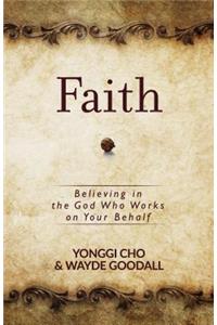 Faith: Believing in the God who Works on your Behalf