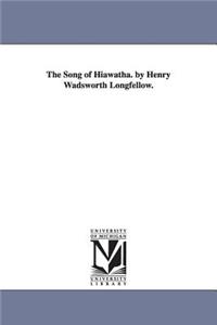 Song of Hiawatha. by Henry Wadsworth Longfellow.