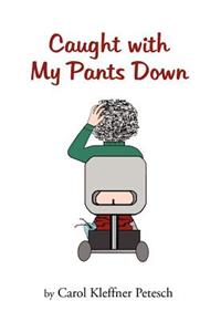 Caught with My Pants Down