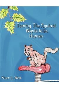 Tommy the Squirrel Wants to Be Human