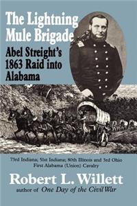 Lightning Mule Brigade: Abel Streight's 1863 Raid into Alabama