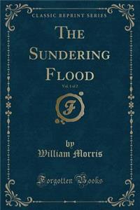 The Sundering Flood, Vol. 1 of 2 (Classic Reprint)