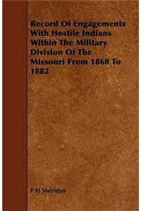 Record of Engagements with Hostile Indians Within the Military Division of the Missouri from 1868 to 1882