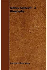Jeffery Amherst - A Biography