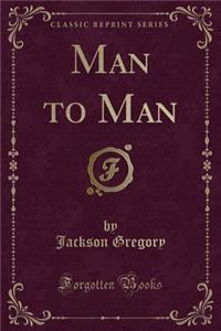 Man to Man (Classic Reprint)