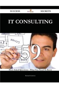 It Consulting 59 Success Secrets - 59 Most Asked Questions on It Consulting - What You Need to Know