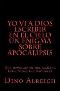 Yo vi a Dios escribir en el cielo un enigma sobre Apocalipsis