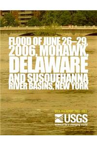 Flood of June 26?29, 2006, Mohawk, Delaware, and Susquehanna River Basins, New York