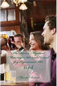 The Divine Mystical Marriage Art and Eternal Joy Experiences Art