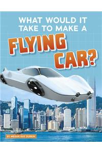 What Would It Take to Make a Flying Car?