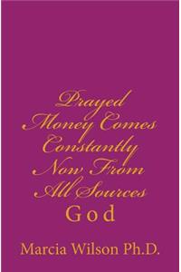 Prayed Money Comes Constantly Now From All Sources