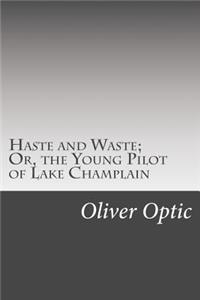 Haste and Waste; Or, the Young Pilot of Lake Champlain