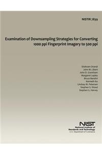 Examination of Downsampling Strategies for Converting 1000 ppi Fingerprint Imagery to 500 ppi