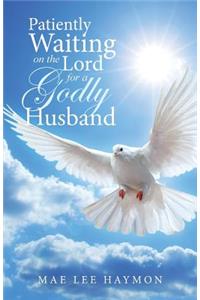 Patiently Waiting on the Lord for a Godly Husband