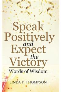 Speak Positively and Expect the Victory