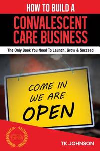 How to Build a Convalescent Care Business (Special Edition)